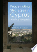 Peacemaking strategies in Cyprus : in search of lasting peace / by Eleftherios A. Michael.