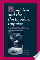 Feminism and the postmodern impulse : post-World War II fiction / Magali Cornier Michael.