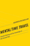 Mental time travel : episodic memory and our knowledge of the personal past /
