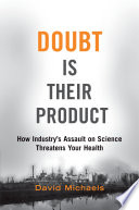 Doubt is their product : how industry's assault on science threatens your health /