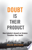 Doubt is their product : how industry's assault on science threatens your health /