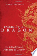 Passing by the dragon : the Biblical tales of Flannery O'Connor /