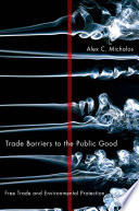 Trade barriers to the public good : free trade and environmental protection /