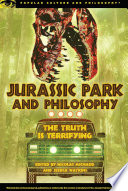 Jurassic Park and Philosophy : the Truth Is Terrifying.