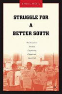 Struggle for a better South : the Southern Student Organizing Committee, 1964-1969 / Gregg L. Michel.