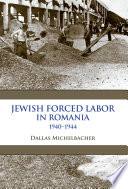 Jewish forced labor in Romania, 1940-1944 /