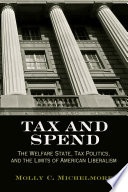 Tax and spend : the welfare state, tax politics, and the limits of American liberalism /