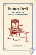 Printer's devil : Mark Twain and the American publishing revolution / Bruce Michelson.