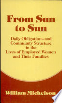 From sun to sun : daily obligations and community structure in the lives of employed women and their families /