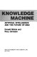 The knowledge machine : artificial intelligence and the future of man / Donald Michie and Rory Johnston.