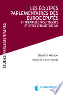 Les equipes parlementaires des eurodeputes : entreprises politiques et rites d'institution /