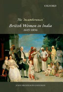 The 'incumberances' : British women in India, 1615-1856 / Joan Mickelson Gaughan.