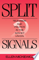 Split signals : television and politics in the Soviet Union /