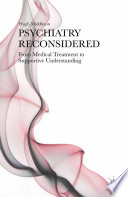 Psychiatry reconsidered : from medical treatment to supportive understanding /