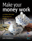 Make your money work : 52 brilliant little ideas for rescuing your finances /