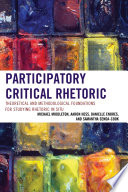 Participatory critical rhetoric : theoretical and methodological foundations for studying rhetoric in situ /