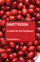 Martyrdom : a guide for the perplexed /