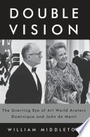 Double vision : the unerring eye of art world avatars Dominique and John de Menil / William Middleton.