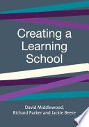 Creating a learning school / David Middlewood, Richard Parker & Jackie Beere.