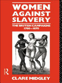 Women against slavery : the British campaigns, 1780-1870 /