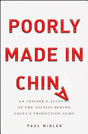 Poorly made in China : an insider's account of the tactics behind China's production game / Paul Midler.