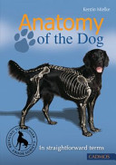 Anatomy of the dog : in straightforward terms / by Kerstin Mielke ; [translated by Ute Weyer]
