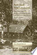 New Deal, new landscape : the Civilian Conservation Corps and South Carolina's state parks /