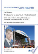 The quest for an ideal youth in Putin's Russia. history, modernity, and patriotism according to Nashi, 2005-2013 / Ivo Mijnssen ; with a foreword by Jeronim Perovic.