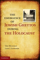 The emergence of Jewish ghettos during the Holocaust / Dan Michman ; translated by Lenn J. Schramm.