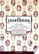 The eccentropedia : the most unusual people who have ever lived /