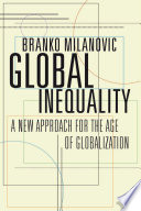 Global inequality : a new approach for the age of globalization / Branko Milanovic.