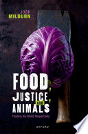 Food, justice, and animals : feeding the world respectfully /