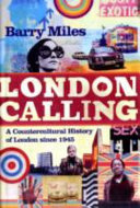 London calling : a countercultural history of London since 1945 /