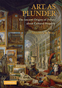 Art as plunder : the ancient origins of debate about cultural property / Margaret M. Miles.