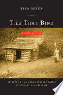 Ties that bind : the story of an Afro-Cherokee family in slavery and freedom /