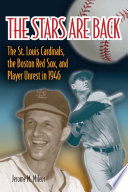 The stars are back : the St. Louis Cardinals, the Boston Red Sox, and player unrest in 1946 /