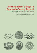 The publication of plays in London 1660-1800 : playwrights, publishers and the market / Judith Milhous and Robert D. Hume.