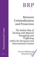 Between criminalization and protection : the Italian way of dealing with migrant smuggling and trafficking within the European and international context /