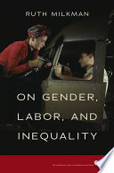 On gender, labor, and inequality / Ruth Milkman.