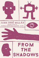 From the shadows / Juan José Millás ; translated by Thomas Bunstead and Daniel Hahn.