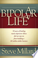 A bipolar life : 50 years of battling manic-depressive illness did not stop me from building a 60 million dollar business /