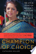 Champion of choice : the life and legacy of women's advocate Nafis Sadik /