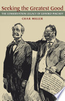 Seeking the greatest good : the conservation legacy of Gifford Pinchot / Char Miller.