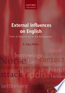 External influences on English : from its beginnings to the Renaissance / D. Gary Miller.