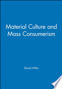 Material culture and mass consumption / Daniel Miller.