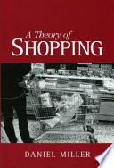 A theory of shopping / Daniel Miller.