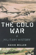 The cold war : a military history / David Miller.