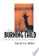 Dreams of the burning child : sacrificial sons and the father's witness /