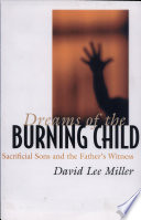 Dreams of the burning child : sacrificial sons and the father's witness / David Lee Miller.