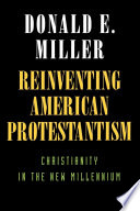 Reinventing American Protestantism : Christianity in the new millennium /